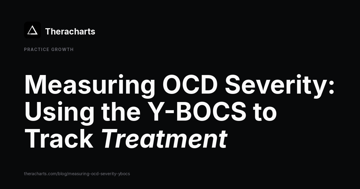 Measuring OCD Severity: Using the Y-BOCS to Track Treatment